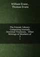 The Friends` Library: Comprising Journals, Doctrinal Treatieses, & Other Writings of Members of .. 2, William Evans , Thomas Evans 