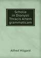 Scholia in Dionysii Thracis Artem grammaticam, Alfred Hilgard 