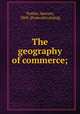 The geography of commerce;, Trotter, Spencer, 1860- [from old catalog] 