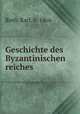 Geschichte des Byzantinischen reiches, Roth, Karl, b. 1866 