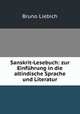 Sanskrit-Lesebuch: zur Einfhrung in die altindische Sprache und Literatur, Bruno Liebich 