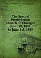 The Second Presbyterian Church of Chicago: June 1st, 1842, to June 1st, 1892, Second Presbyterian Church (Chicago, Ill.) 