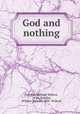 God and nothing, Handlin, William Wallace, 1830-,Handlin, William Wallace, 1830- William 