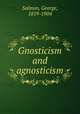 Gnosticism and agnosticism, Salmon, George, 1819-1904 