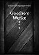 Goethe`s Werke.. 2, Johann Wolfgang Goethe 