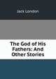 The God of His Fathers: And Other Stories, London Jack 