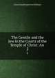 The Gentile and the Jew in the Courts of the Temple of Christ: An .. 2, 