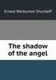 The shadow of the angel, Ernest Warburton Shurtleff 