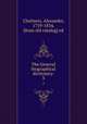 The General biographical dictionary:. 3, Chalmers, Alexander, 1759-1834, [from old catalog] ed 