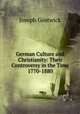 German Culture and Christianity: Their Controversy in the Time 1770-1880, Joseph Gostwick 
