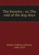 The forayers : or, The raid of the dog-days, Simms, William Gilmore, 1806-1870 