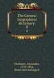 The General biographical dictionary:. 8, Chalmers, Alexander, 1759-1834, [from old catalog] ed 