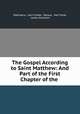The Gospel According to Saint Matthew: And Part of the First Chapter of the ., 