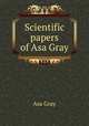 Scientific papers of Asa Gray, Asa Gray 
