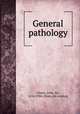 General pathology, Simon, John, Sir, 1816-1904. [from old catalog] 