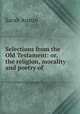 Selections from the Old Testament: or, the religion, morality and poetry of ., Sarah Austin 