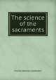 The science of the sacraments, Charles Webster Leadbeater 