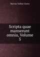 Scripta quae manserunt omnia, Volume 5, Cicero 