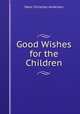 Good Wishes for the Children, Hans Christian Andersen 