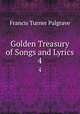 Golden Treasury of Songs and Lyrics. 4, Francis Turner Palgrave 