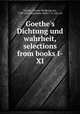 Goethe`s Dichtung und wahrheit, selections from books I-XI, Goethe, Johann Wolfgang von, 1749-1832,Jagemann, Hans C. G. von. ed 