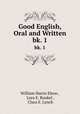Good English, Oral and Written. bk. 1, William Harris Elson , Lura E. Runkel , Clara E. Lynch 
