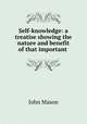 Self-knowledge: a treatise showing the nature and benefit of that important ., John Mason 