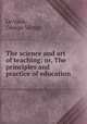 The science and art of teaching: or, The principles and practice of education, Le Vaux, George Victor 