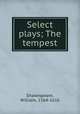 Select plays; The tempest, Shakespeare, William, 1564-1616 