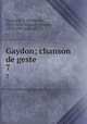 Gaydon; chanson de geste. 7, Guessard, F. (Francois), 1814-1882 ed,Luce, Simeon, 1833-1892 joint ed 