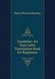 Gradatim: An Easy Latin Translation Book for Beginners, Henry Richard Heatley 