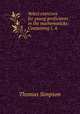 Select exercises for young proficients in the mathematicks: Containing I. A ., Thomas Simpson 