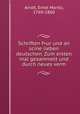 Schriften f=ur und an scine lieben deutschen. Zum ersten mal gesammelt und durch neues verm, Arndt, Ernst Moritz, 1769-1860 