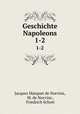 Geschichte Napoleons. 1-2, Jacques Marquet de Norvins, M. de Norvins , Friedrich Schott 