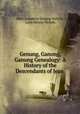 Genung, Ganong, Ganung Genealogy: A History of the Descendants of Jean ., Mary Josephine Genung Nichols, Leon Nelson Nichols 