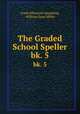 The Graded School Speller. bk. 5, Frank Ellsworth Spaulding, William Dana Miller 