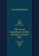 The Great Adventure: A Play of Fancy in Four Acts, Arnold Bennett 