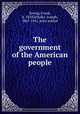 The government of the American people, Strong, Frank, b. 1859,Schafer, Joseph, 1867-1941, joint author 