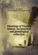 Gleanings of Virginia history. An historical and genealogical collection, Boogher, William Fletcher. [from old catalog] 