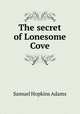 The secret of Lonesome Cove, Samuel Hopkins Adams 
