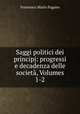 Saggi politici dei principj: progressi e decadenza delle societ, Volumes 1-2, Francesco Mario Pagano 