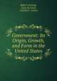 Government: Its Origin, Growth, and Form in the United States, Robert Lansing, Gary M. Jones, Charles F . Carter 