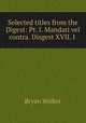 Selected titles from the Digest: Pt. I. Mandati vel contra. Disgest XVII. I ., Bryan Walker 
