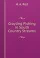 Grayling Fishing in South Country Streams, H. A. Rolt 