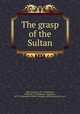 The grasp of the Sultan, Vaka, Demetra, 1877-1946,Benda, Wladyslaw T. (Wladyslaw Theodore), 1873- ill,Houghton Mifflin Company. pbl,Riverside Press. prt 