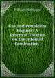 Gas and Petroleum Engines: A Practical Treatise on the Internal Combustion ., Robinson, W. 