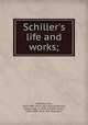 Schiller`s life and works;, Palleske, Emil, 1823-1880. [from old catalog],Wallace, Grace, Lady, d. 1878, tr,Inglis, Henry, 1806-1891, [from old catalog] tr 