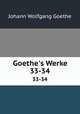 Goethe`s Werke. 33-34, Johann Wolfgang Goethe 