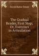 The Gradual Reader, First Step; Or, Exercises in Articulation, David Bates Tower 