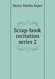 Scrap-book recitation series 2, Henry Marlin Soper 